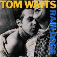 Tom Waits : Rain Dogs